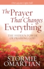 The Prayer That Changes Everything : The Hidden Power of Praising God - eBook