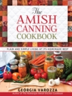 The Amish Canning Cookbook : Plain and Simple Living at Its Homemade Best - eBook