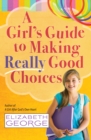 A Girl's Guide to Making Really Good Choices - eBook