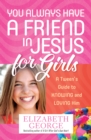 You Always Have a Friend in Jesus for Girls : A Tween's Guide to Knowing and Loving Him More - eBook