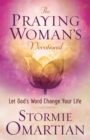 The Praying Woman's Devotional : Let God's Word Change Your Life - eBook