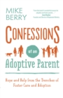 Confessions of an Adoptive Parent : Hope and Help from the Trenches of Foster Care and Adoption - eBook