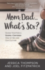 Mom, Dad...What's Sex? : Giving Your Kids a Gospel-Centered View of Sex and Our Culture - eBook