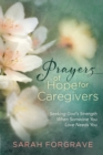 Prayers of Hope for Caregivers : Seeking God's Strength When Someone You Love Needs You - eBook