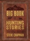 The Big Book of Hunting Stories : The Very Best of Steve Chapman - eBook