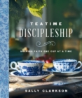 Teatime Discipleship : Sharing Faith One Cup at a Time - eBook
