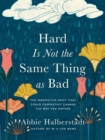 Hard Is Not the Same Thing as Bad : The Perspective Shift That Could Completely Change the Way You Mother - eBook