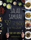 Salad Samurai : 100 Cutting-Edge, Ultra-Hearty, Easy-to-Make Salads You Don't Have to Be Vegan to Love - Book