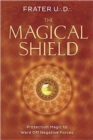 The Magical Shield : Protection Magic to Ward off Negative Forces - Book