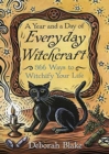 A Year and a Day of Everyday Witchcraft : 366 Ways to Witchify Your Life - Book