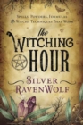 The Witching Hour : Spells, Powders, Formulas, and Witchy Techniques That Work - Book