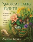 Magical Faery Plants : A Guide for Working with Faeries and Nature Spirits - Book