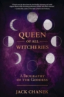 Queen of All Witcheries : A Biography of the Goddess - Book