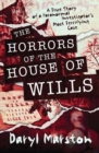 The Horrors of the House of Wills : A True Story of a Paranormal Investigator's Most Terrifying Case - Book