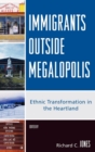 Immigrants Outside Megalopolis : Ethnic Transformation in the Heartland - Book