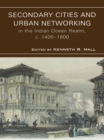 Secondary Cities & Urban Networking in the Indian Ocean Realm, c. 1400-1800 - eBook