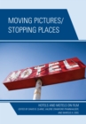 Moving Pictures/Stopping Places : Hotels and Motels on Film - eBook