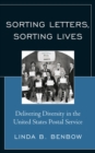Sorting Letters, Sorting Lives : Delivering Diversity in the United States Postal Service - eBook