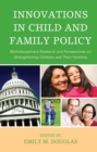 Innovations in Child and Family Policy : Multidisciplinary Research and Perspectives on Strengthening Children and Their Families - eBook