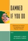 Damned If You Do : Dilemmas of Action in Literature and Popular Culture - eBook