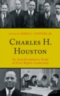 Charles H. Houston : An Interdisciplinary Study of Civil Rights Leadership - eBook