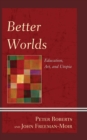 Better Worlds : Education, Art, and Utopia - eBook