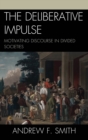 Deliberative Impulse : Motivating Discourse in Divided Societies - eBook