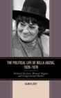 The Political Life of Bella Abzug, 1920-1976 : Political Passions, Women's Rights, and Congressional Battles - eBook