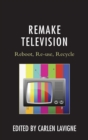 Remake Television : Reboot, Re-use, Recycle - eBook