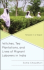Witches, Tea Plantations, and Lives of Migrant Laborers in India : Tempest in a Teapot - eBook
