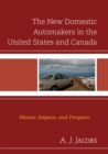 The New Domestic Automakers in the United States and Canada : History, Impacts, and Prospects - eBook