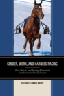 Gender, Work, and Harness Racing : Fast Horses and Strong Women in Southwestern Pennsylvania - eBook