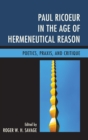 Paul Ricoeur in the Age of Hermeneutical Reason : Poetics, Praxis, and Critique - eBook