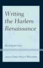 Writing the Harlem Renaissance : Revisiting the Vision - eBook