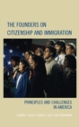 Founders on Citizenship and Immigration : Principles and Challenges in America - eBook