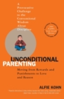 Unconditional Parenting : Moving from Rewards and Punishments to Love and Reason - Book