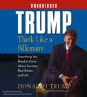 Trump:Think Like a Billionaire : Everything You Need to Know About Success, Real Estate, and Life - eAudiobook