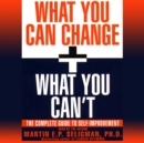 What You Can Change and What You Can't : Using the new Positive Psychology to Realize Your Potential for Lasting Fulfillment - eAudiobook