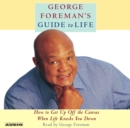 George Foreman's Guide to Life : How to Get Up Off the Canvas When Life Knocks You Down - eAudiobook