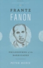 Frantz Fanon : Philosopher of the Barricades - Book