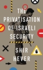 The Privatization of Israeli Security - Book