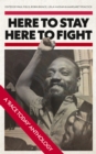 Here to Stay, Here to Fight : A Race Today Anthology - Book