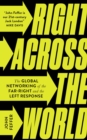 Right Across the World : The Global Networking of the Far-Right and the Left Response - Book