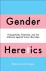 Gender Heretics : Evangelicals, Feminists, and the Alliance against Trans Liberation - eBook