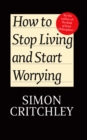 How to Stop Living and Start Worrying : Conversations with Carl Cederstrm - eBook