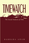 Timewatch : The Social Analysis of Time - eBook