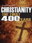 Christianity: The First 400 years : The forging of a world faith - eBook