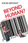 Beyond Human? : Science and the changing face of humanity - eBook