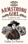 The Armstrong Girl : A child for sale: the battle against the Victorial sex trade - eBook