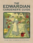 The Edwardian Gardener’s Guide : For All Garden Lovers - eBook